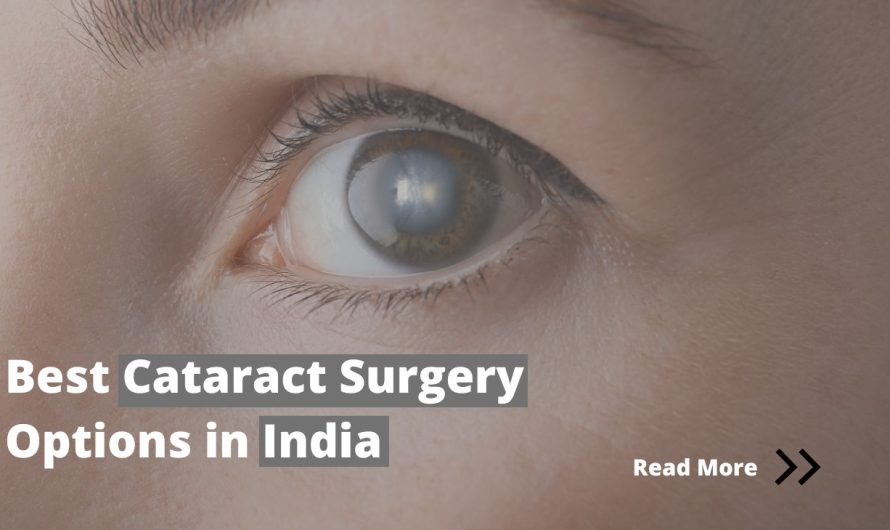 Best Cataract Surgery Options in India: Advanced Techniques and Costs