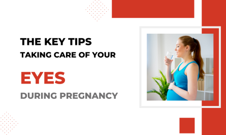 The Key Tips for Taking Care of Your Eyes During Pregnancy