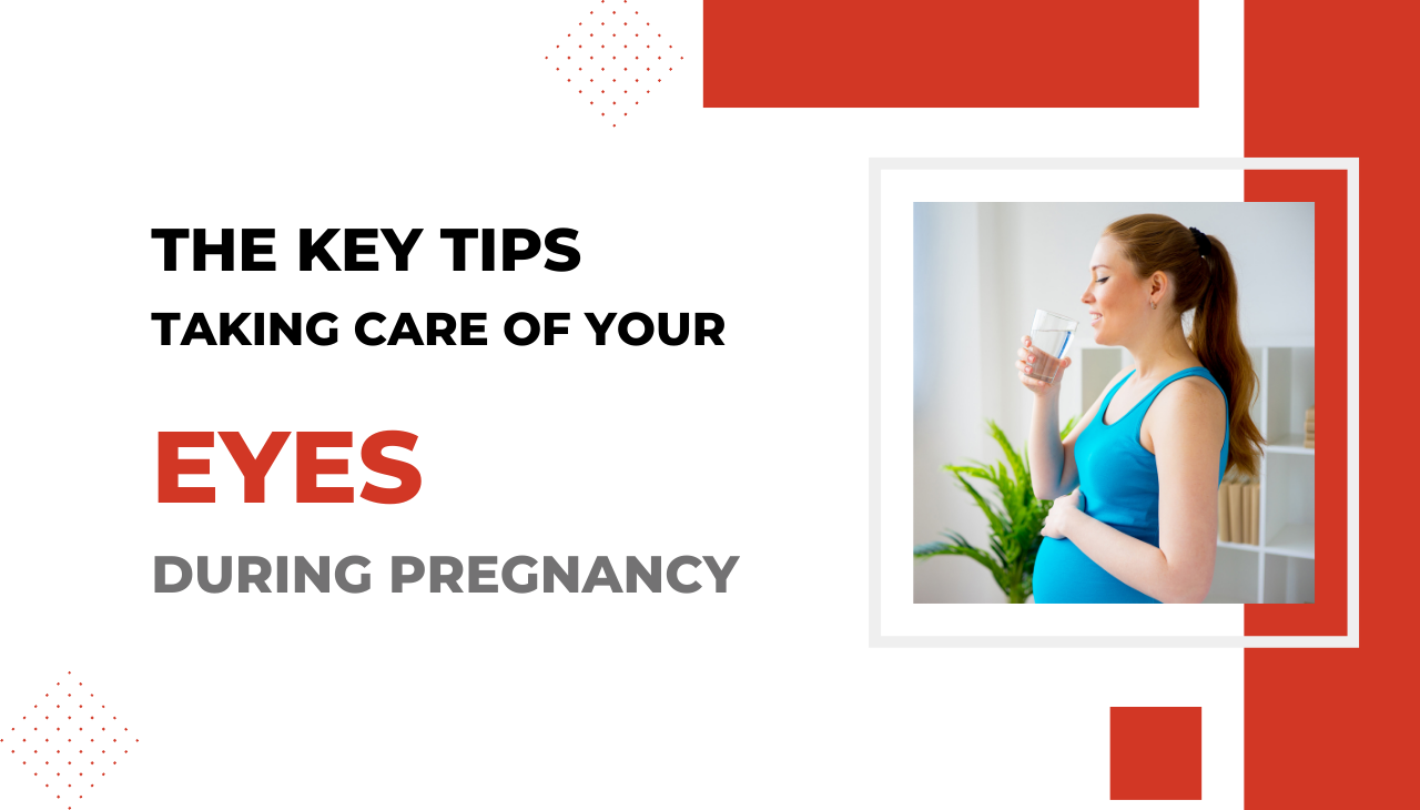 The Key Tips for Taking Care of Your Eyes During Pregnancy