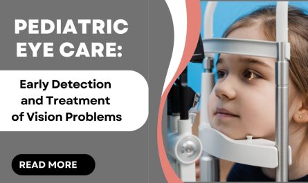 Pediatric Eye Care Early Detection and Treatment of Vision Problems