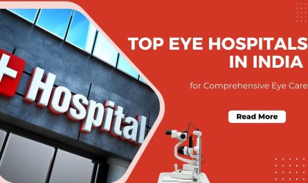 Top Eye Hospitals in India for Comprehensive Eye Care