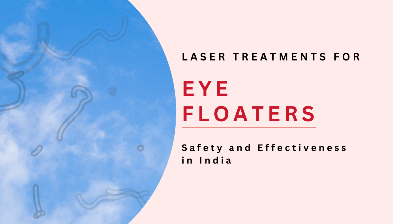 Laser Treatments for Eye Floaters Safety and Effectiveness in India