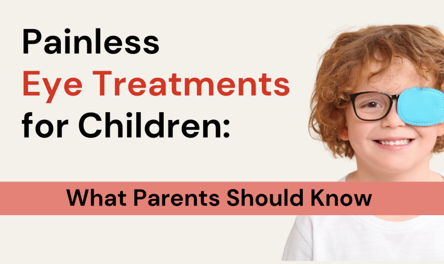 Painless Eye Treatments for Children: What Parents Should Know