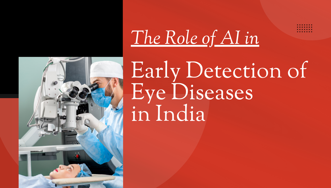 The Role of AI in Early Detection of Eye Diseases in India