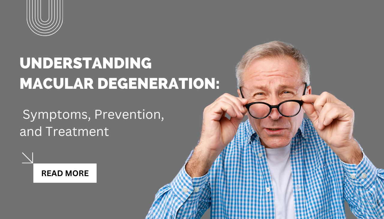 Understanding Macular Degeneration-Symptoms-Prevention-Treatment