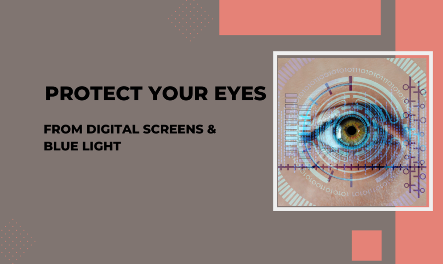 How to Protect Your Eyes from Digital Screens & Blue Light