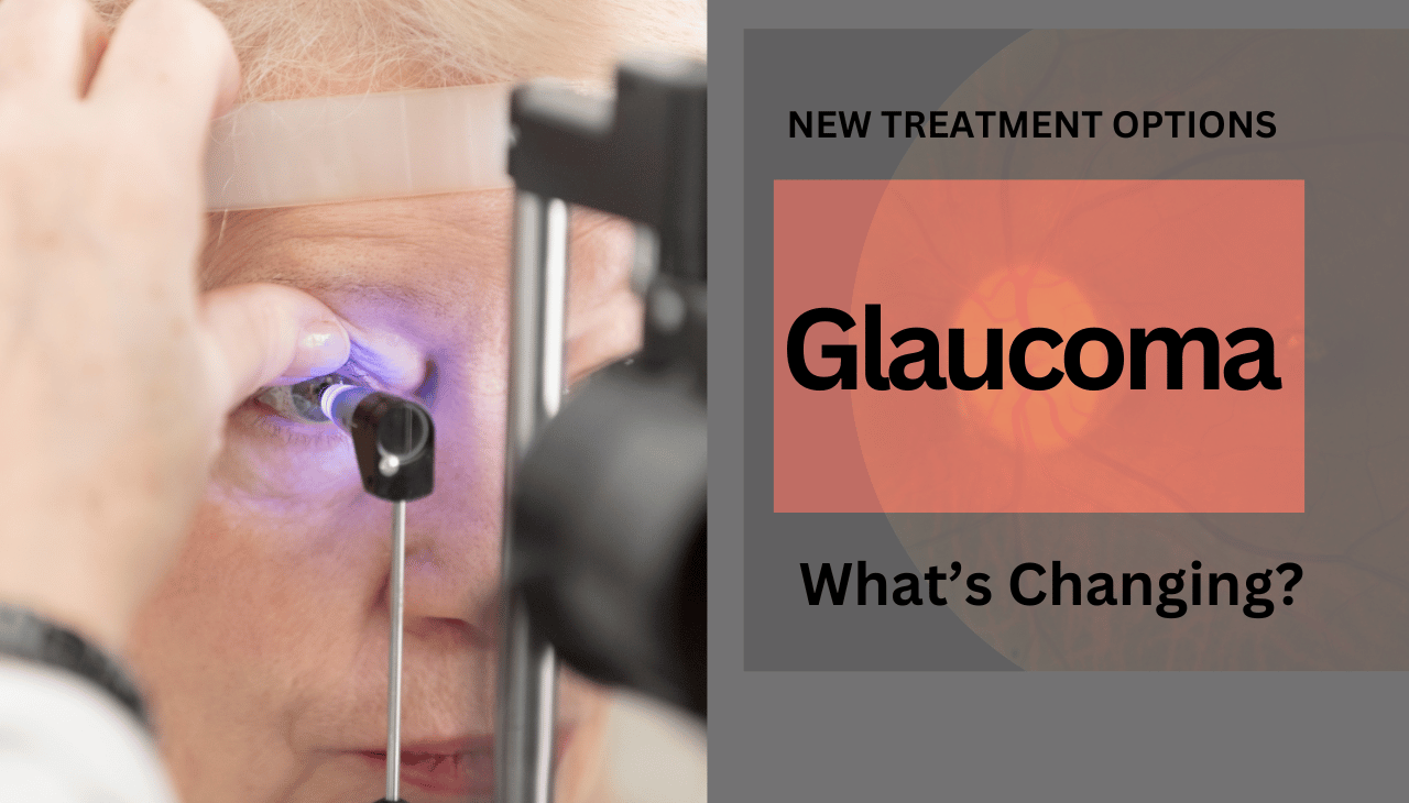 New Treatment Options for Glaucoma: What’s Changing?