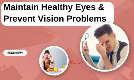 Maintain Healthy Eyes & Prevent Vision Problems