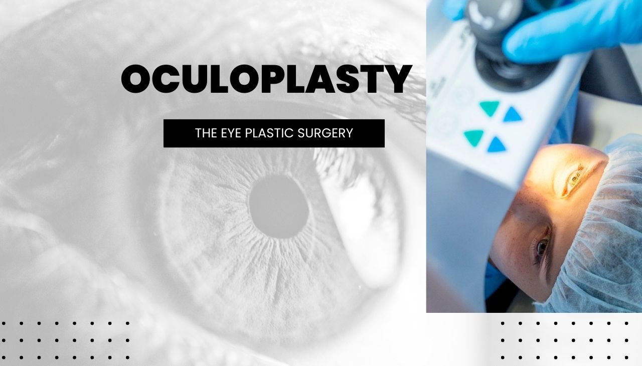 Oculoplasty: The Ultimate Guide to Eye Plastic Surgery