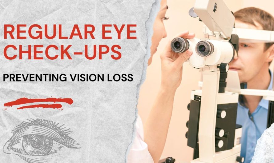 The Role of Regular Eye Check-ups in Preventing Vision Loss