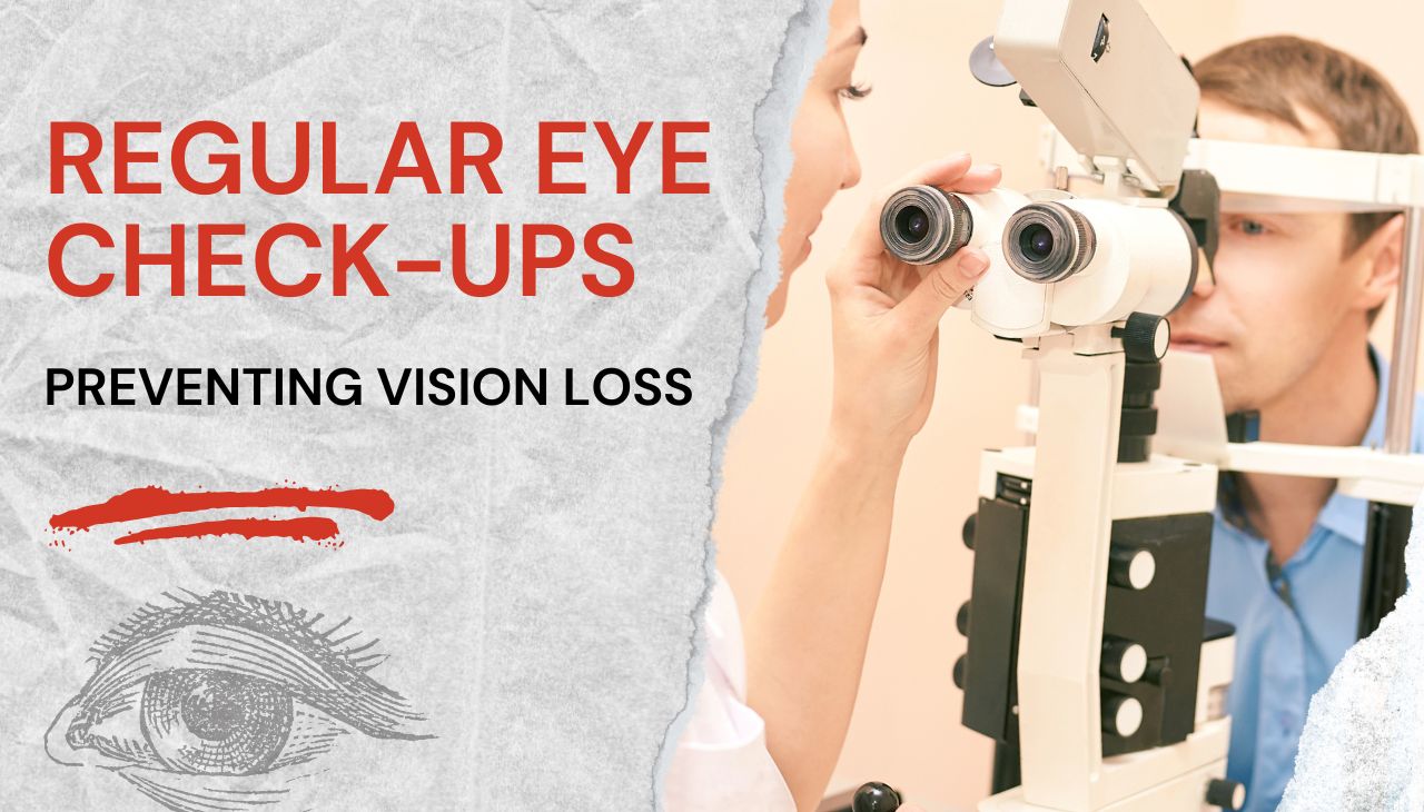 The Role of Regular Eye Check-ups in Preventing Vision Loss